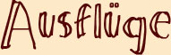 Ausfl&uuml;ge
